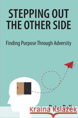 Stepping Out the Other Side: Finding Purpose Through Adversity Peter Bell 9780648871705 Peter Bell - książka