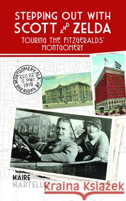 Stepping Out with Scott & Zelda: A Tour Through the Fitzgeralds' Montgomery Martello, Máire 9781588384508 NewSouth Books - książka
