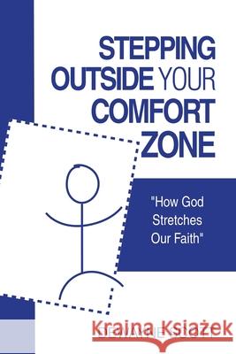 Stepping Outside Your Comfort Zone: How God Stretches Our Faith Dewayne Scott 9781684711819 Lulu Publishing Services - książka