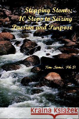 Stepping Stones: 10 Steps to Seizing Passion and Purpose Sams, Timothy L. 9780595272686 iUniverse - książka