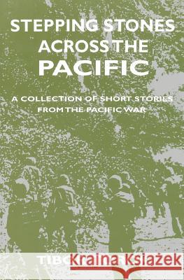 Stepping Stones Across The Pacific: A Collection Of Short Stories From The Pacific War Torok, Tibor 9781456373665 Createspace - książka