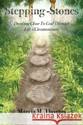 Stepping-Stones: Drawing Close to God Through Life's Circumstances Marcia M. Thomas 9781632215420 Xulon Press - książka