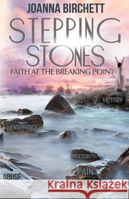 Stepping Stones: Faith At The Breaking Point Birchett, Joanna 9780692023525 Gospel 4 U - książka