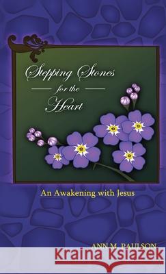 Stepping Stones for the Heart: An Awakening with Jesus Ann Paulson 9781952244469 Rustik Haws LLC - książka