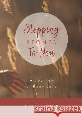 Stepping Stones To You: A Journey of Body Love Roberton, Michelle 9781724190420 Independently Published - książka