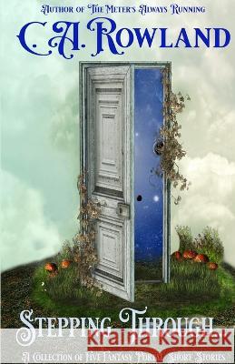 Stepping Through... C. a. Rowland 9781946279125 Shadow Dance Publishing Ltd. - książka
