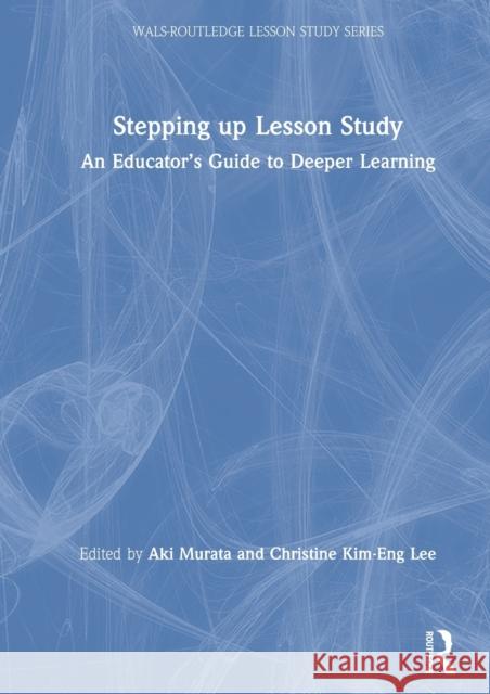 Stepping Up Lesson Study: An Educator's Guide to Deeper Learning Aki Murata Christine Kim Lee 9780367433383 Routledge - książka