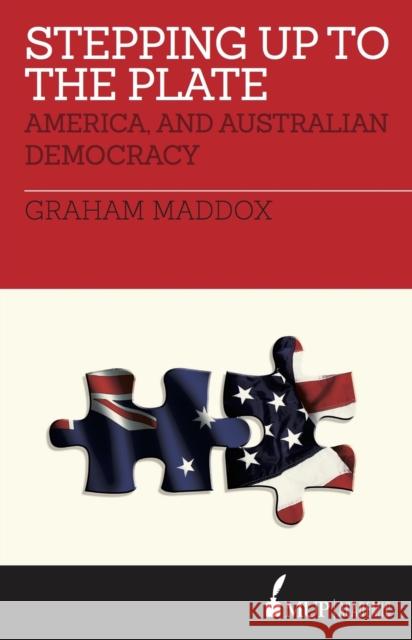 Stepping Up To The Plate: America, and Australian Democracy Graham Maddox 9780522870299 Eurospan (JL) - książka