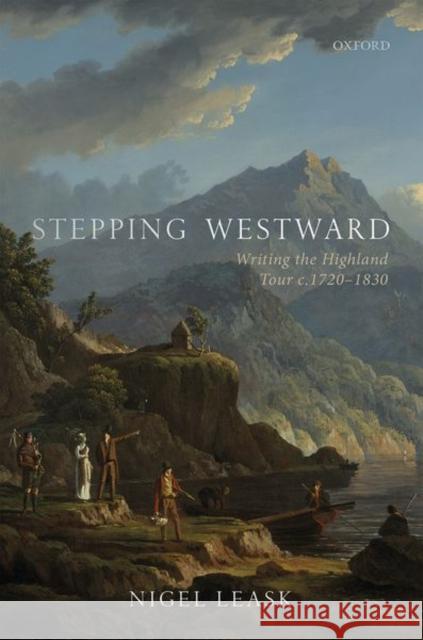Stepping Westward: Writing the Highland Tour C. 1720-1830 Nigel Leask 9780198850021 Oxford University Press, USA - książka