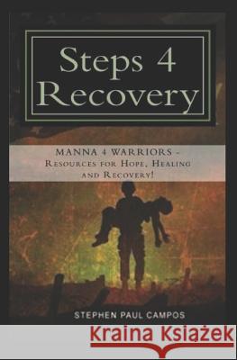 Steps 4 Recovery: You can Heal and Recovery From The Demons of War Stephen Paul Campos 9781973968825 Createspace Independent Publishing Platform - książka