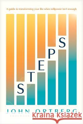 Steps: A Guide to Transforming Your Life When Willpower Isn't Enough John Ortberg John Mark Comer 9781496447043 Tyndale Refresh - książka