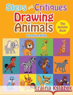Steps and Critiques for Drawing Animals: The Activity Book Kreative Kids   9781683770947 Kreative Kids - książka