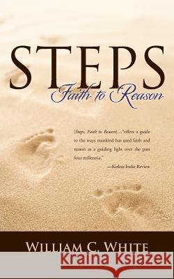 Steps, Faith to Reason William C. White 9781449032227 Authorhouse - książka