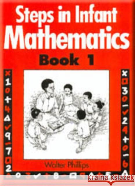 Steps in Infant Mathematics Book 1 Walter Phillips 9780748701650 NELSON THORNES LTD - książka