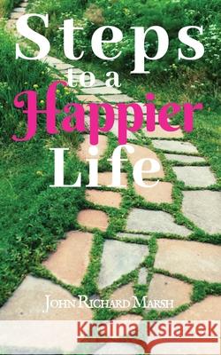 Steps To A Happier Life John Richard Marsh 9781732290457 Jrm Productions - książka