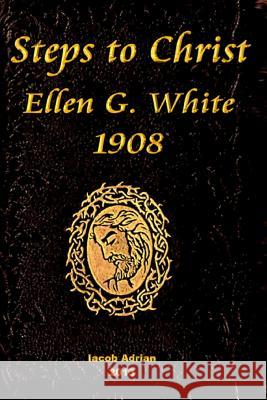 Steps to Christ Ellen G. White 1908 Iacob Adrian 9781495957635 Createspace - książka