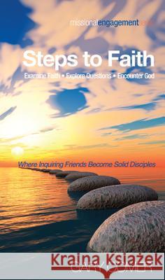 Steps to Faith: Examine Faith--Explore Questions--Encounter God: Where Inquiring Friends Become Solid Disciples Comer, Gary 9781620328170 Resource Publications (OR) - książka