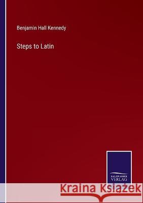 Steps to Latin Benjamin Hall Kennedy 9783375048525 Salzwasser-Verlag - książka