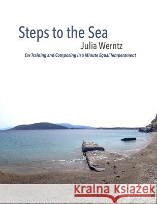 Steps to the Sea: Ear Training and Composing in a Minute Equal Temperament Julia Werntz 9780945996132 Frog Peak Music - książka