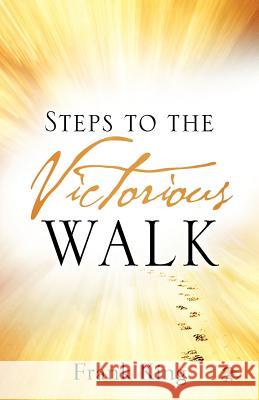 Steps to the Victorious Walk Frank King 9781600349034 Xulon Press - książka