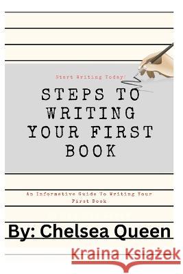 Steps To Writing Your First Book: A Step By Step Guide Chelsea Queen   9798373202831 Independently Published - książka