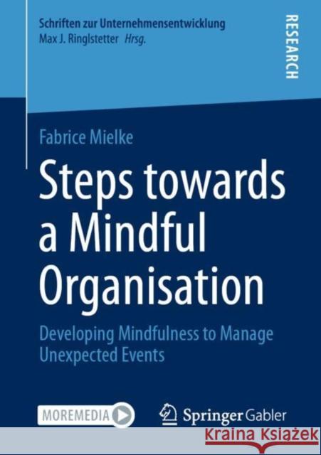 Steps Towards a Mindful Organisation: Developing Mindfulness to Manage Unexpected Events Fabrice Marcel Mielke 9783658332013 Springer Gabler - książka