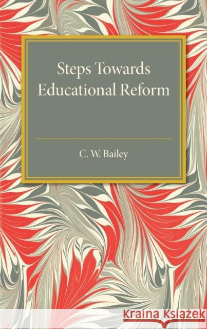 Steps Towards Educational Reform: Some Practical Suggestions for Improving Our National System Bailey, C. W. 9781316633212 Cambridge University Press - książka