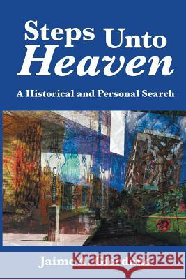 Steps Unto Heaven: A Historical and Personal Search Jaime a. Giordano 9781483429175 Lulu Publishing Services - książka