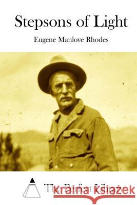 Stepsons of Light Eugene Manlove Rhodes The Perfect Library 9781512161021 Createspace - książka