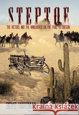 Steptoe: The Victors and the Vanquished on the Trail to Oregon Boyd Hartman 9781543410204 Xlibris - książka