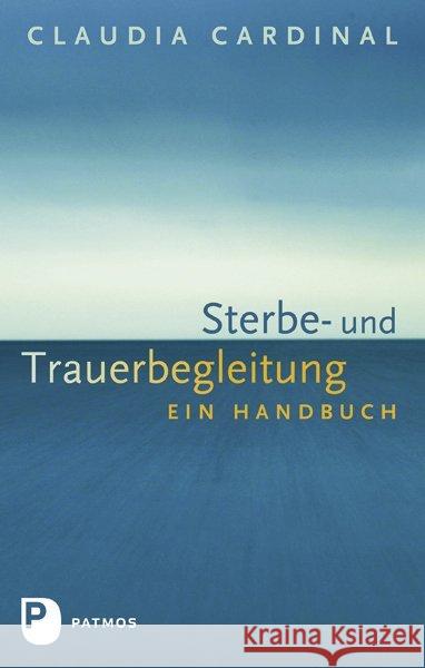 Sterbe- und Trauerbegleitung : Ein Handbuch Cardinal, Claudia 9783843604239 Patmos - książka