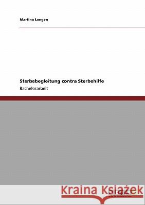 Sterbebegleitung contra Sterbehilfe Martina Langen 9783640209767 Grin Verlag - książka