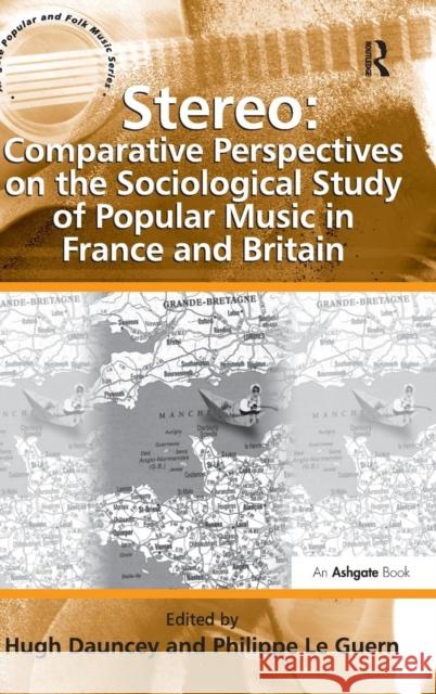 Stereo: Comparative Perspectives on the Sociological Study of Popular Music in France and Britain Hugh Dauncey Philippe Le Guern  9781409405689 Ashgate Publishing Limited - książka