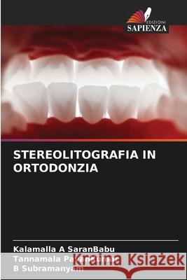 STEREOLITOGRAFIA IN ORTODONZIA SaranBabu, Kalamalla A, PavanKumar, Tannamala, Subramanyam, B 9786209139086 Edizioni Sapienza - książka