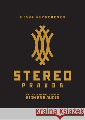 StereoPravda: Politically Incorrect View On High End Audio Misha Kucherenko   9785604750223 Time Machine Books - książka