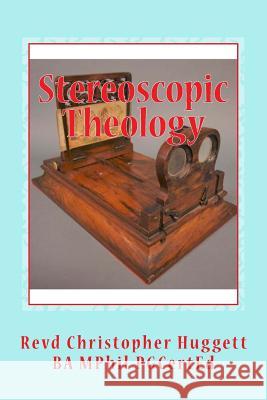 Stereoscopic Theology Revd Christopher Huggett 9781978393950 Createspace Independent Publishing Platform - książka