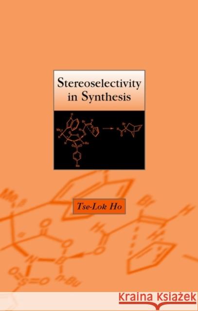 Stereoselectivity in Synthesis Tse-Lok Ho 9780471329220 Wiley-Interscience - książka