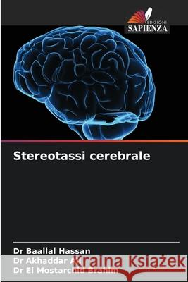 Stereotassi cerebrale Dr Baallal Hassan, Dr Akhaddar Ali, Dr El Mostarchid Brahim 9786204056081 Edizioni Sapienza - książka