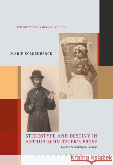 Stereotype and Destiny in Arthur Schnitzler's Prose: Five Psycho-Sociological Readings Marie Kolkenbrock 9781501330964 Bloomsbury Academic - książka