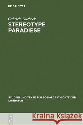 Stereotype Paradiese: Ozeanismus in Der Deutschen Südseeliteratur 1815-1914 Dürbeck, Gabriele 9783484351158 Max Niemeyer Verlag - książka