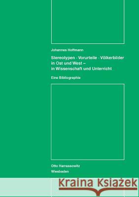 Stereotypen - Vorurteile - Volkerbilder in Ost Und West - In Wissenschaft Und Unterricht: Eine Bibliographie Hoffmann, Johannes 9783447025751 Harassowitz Verlag - książka