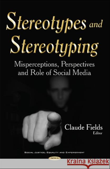 Stereotypes & Stereotyping: Misperceptions, Perspectives & Role of Social Media Claude Fields 9781634845106 Nova Science Publishers Inc - książka