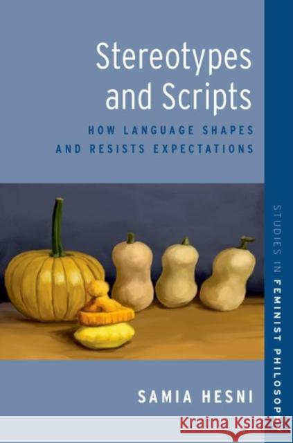 Stereotypes and Scripts: How Language Shapes and Resists Expectations Samia (, Boston University) Hesni 9780197769546 Oxford University Press Inc - książka