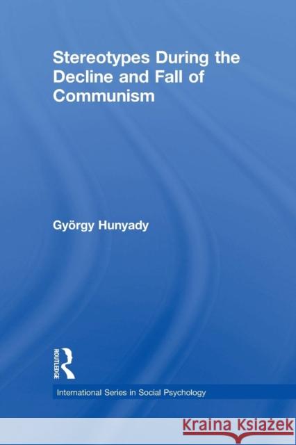 Stereotypes During the Decline and Fall of Communism Gyorgy Hunyady 9781138876859 Routledge - książka