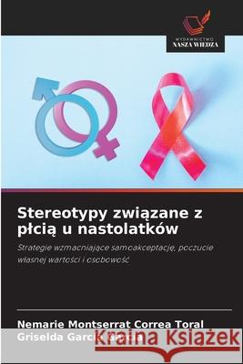 Stereotypy zwiazane z plcia u nastolatków Correa Toral, Nemarie Montserrat, García García, Griselda 9786208844349 Wydawnictwo Nasza Wiedza - książka