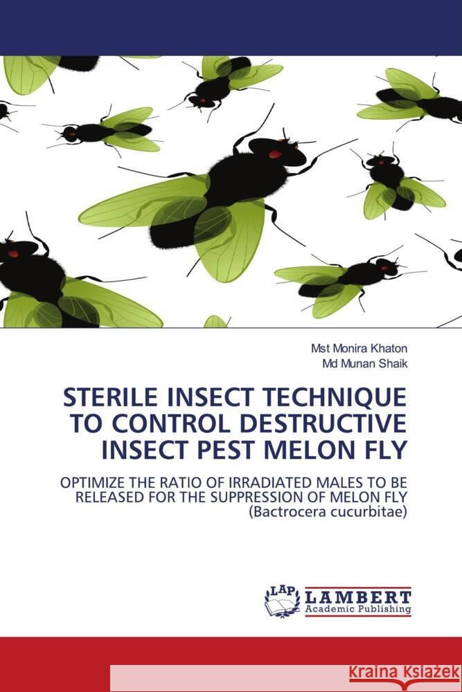 Sterile Insect Technique to Control Destructive Insect Pest Melon Fly Khaton Mst Monira, Munan Shaik MD 9783844390537 LAP Lambert Academic Publishing - książka