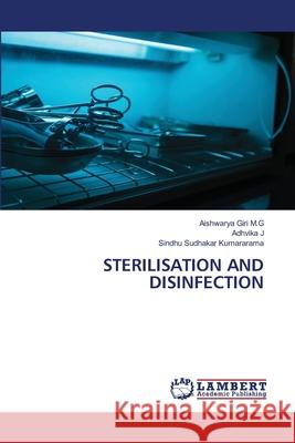 STERILISATION AND DISINFECTION Giri M.G, Aishwarya, J, Adhvika, Kumararama, Sindhu Sudhakar 9786209029301 LAP Lambert Academic Publishing - książka