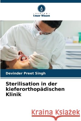 Sterilisation in der kieferorthopädischen Klinik Singh, Devinder Preet 9786208668976 Verlag Unser Wissen - książka