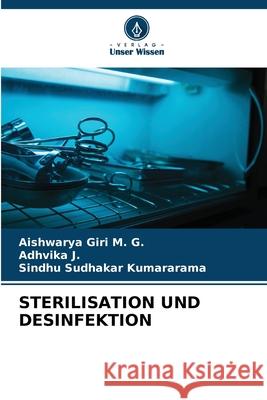 STERILISATION UND DESINFEKTION Giri M. G., Aishwarya, J., Adhvika, Kumararama, Sindhu Sudhakar 9786130169985 Verlag Unser Wissen - książka