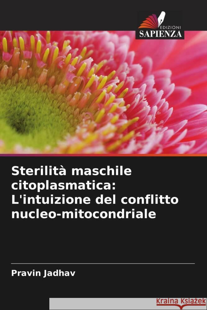 Sterilità maschile citoplasmatica: L'intuizione del conflitto nucleo-mitocondriale Jadhav, Pravin 9786205571866 Edizioni Sapienza - książka